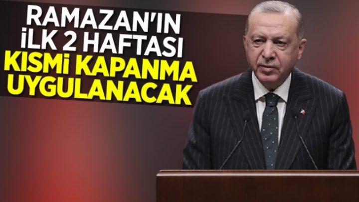 Cumhurbaşkanı Erdoğan 15 günlük kısmi kapanma kararı aldık dedi
